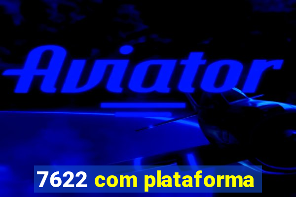 7622 com plataforma